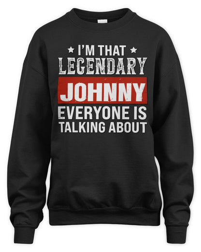 I'm That Legendary Name Everyone Is Talking About Funny Graphic T-Shirt JOHNNY M1-73 / Unisex Sweatshirt / black