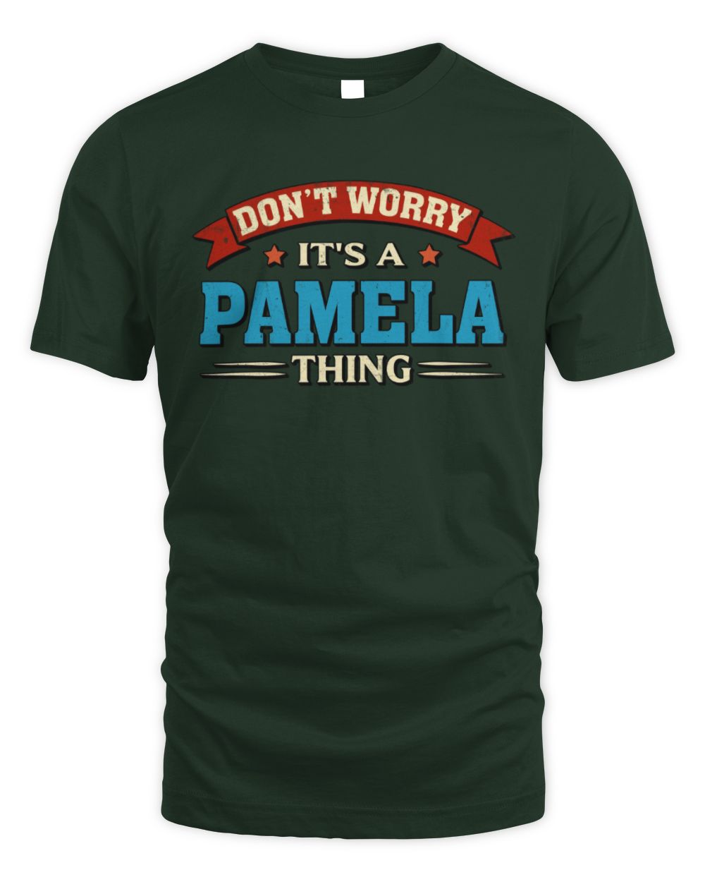 Don't Worry It's a Your Name Thing Funny Retro T-Shirt PAMELA M1-57 / Unisex Standard T-Shirt / forest green
