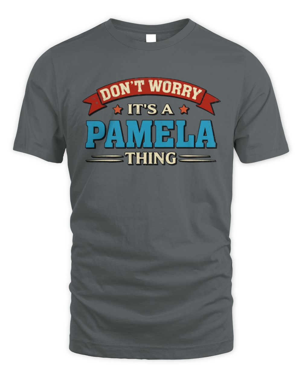 Don't Worry It's a Your Name Thing Funny Retro T-Shirt PAMELA M1-57 / Unisex Standard T-Shirt / charcoal