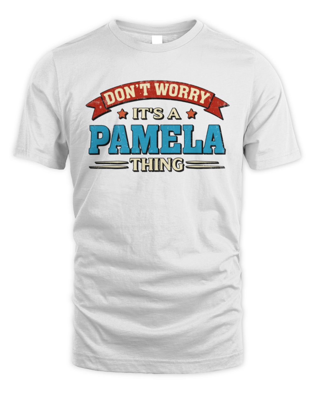 Don't Worry It's a Your Name Thing Funny Retro T-Shirt PAMELA M1-57 / Unisex Standard T-Shirt / white