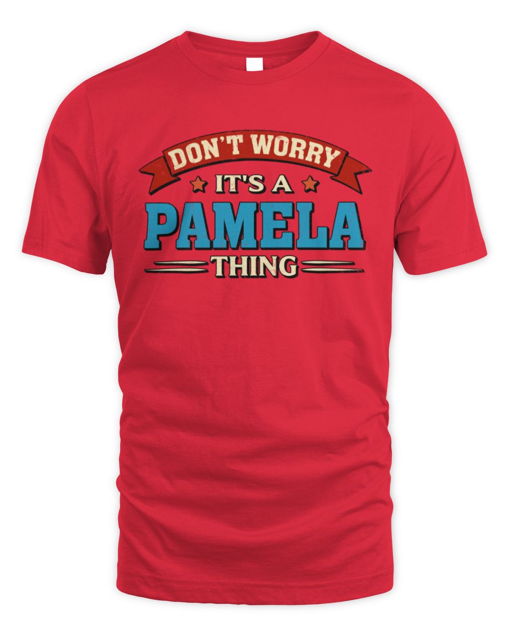 Don't Worry It's a Your Name Thing Funny Retro T-Shirt PAMELA M1-57 / Unisex Standard T-Shirt / red