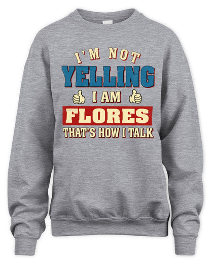I'm Not Yelling I'm Name That's How I Talk Shirt FLORES M1-67 / Unisex Sweatshirt / sport grey