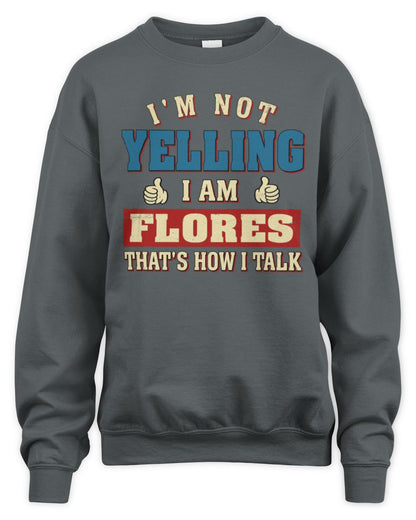 I'm Not Yelling I'm Name That's How I Talk Shirt FLORES M1-67 / Unisex Sweatshirt / charcoal