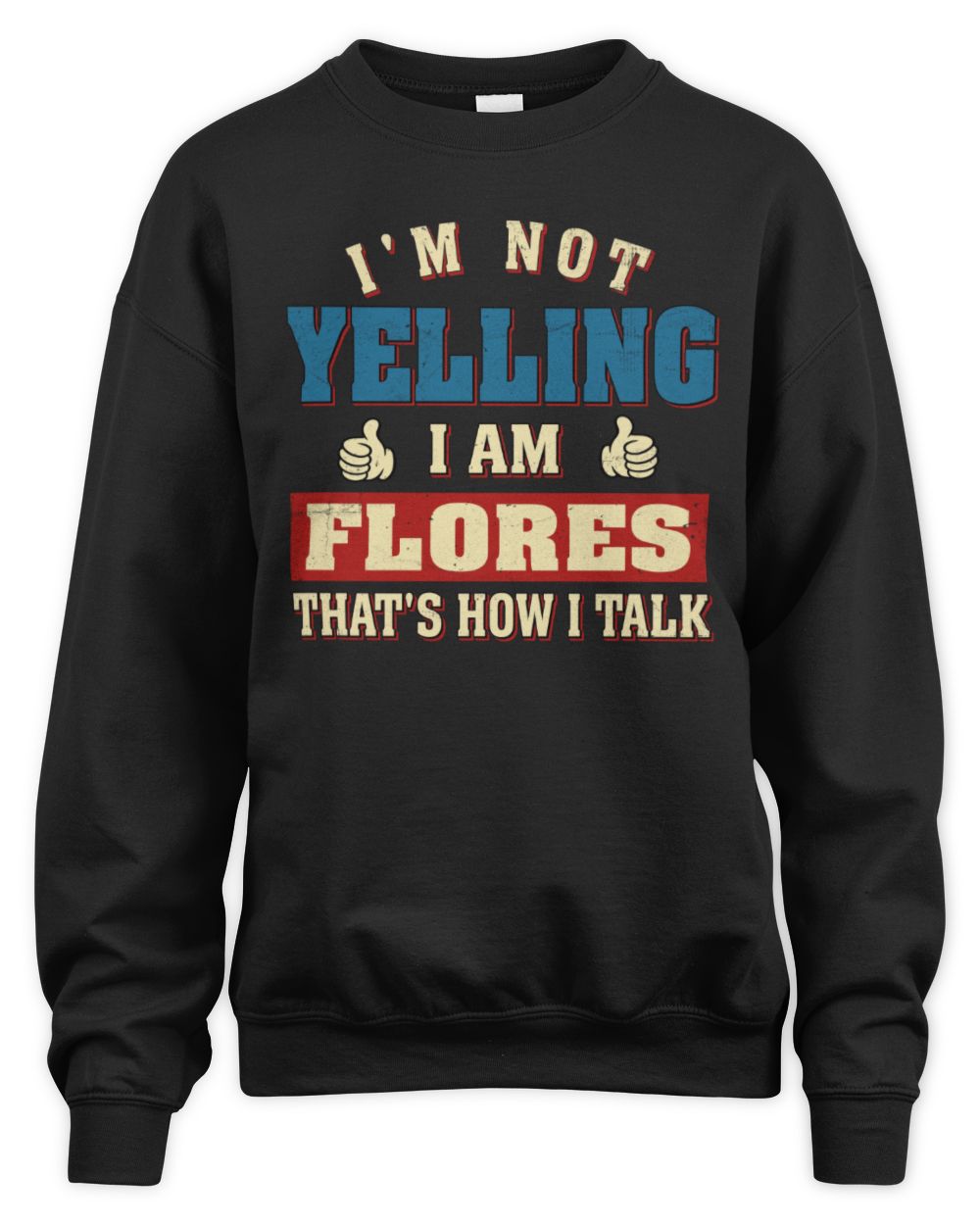 I'm Not Yelling I'm Name That's How I Talk Shirt FLORES M1-67 / Unisex Sweatshirt / black