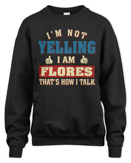 I'm Not Yelling I'm Name That's How I Talk Shirt FLORES M1-67 / Unisex Sweatshirt / black