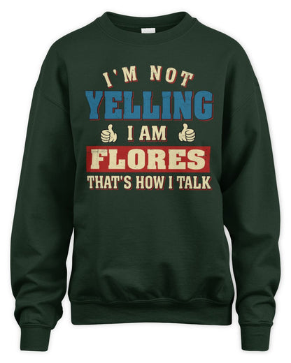 I'm Not Yelling I'm Name That's How I Talk Shirt FLORES M1-67 / Unisex Sweatshirt / forest green