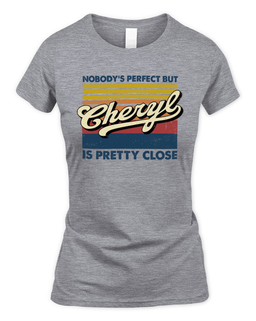 Nobody's Perfect But Your Name Is Pretty Close Retro Shirt CHERYL M1-65 / Women's Standard T-Shirt / sport grey