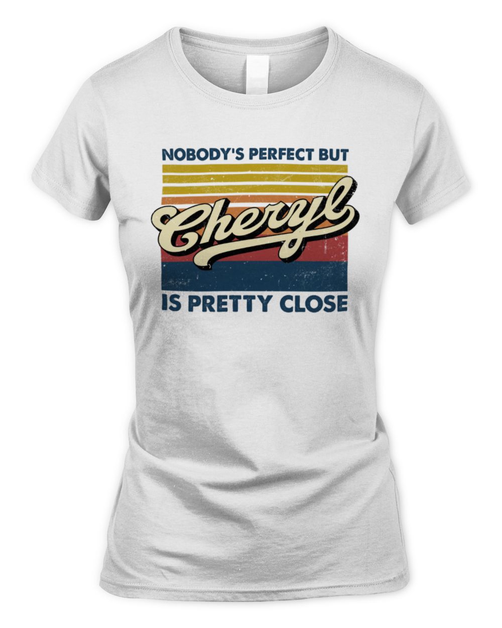 Nobody's Perfect But Your Name Is Pretty Close Retro Shirt CHERYL M1-65 / Women's Standard T-Shirt / white