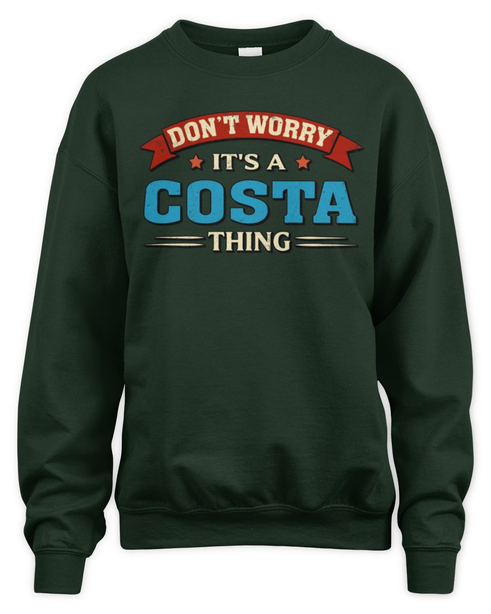 Don't Worry It's a Your Name Thing Funny Retro T-Shirt COSTA M1-57 / Unisex Sweatshirt / forest green