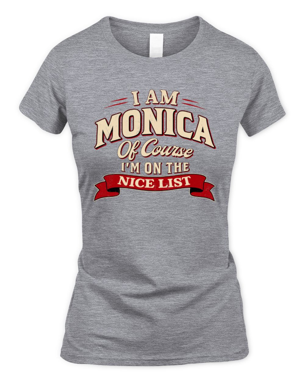 I'm Name Of Course I'm On The Nice List Funny Christmas Shirt MONICA M1-68 / Women's Standard T-Shirt / sport grey