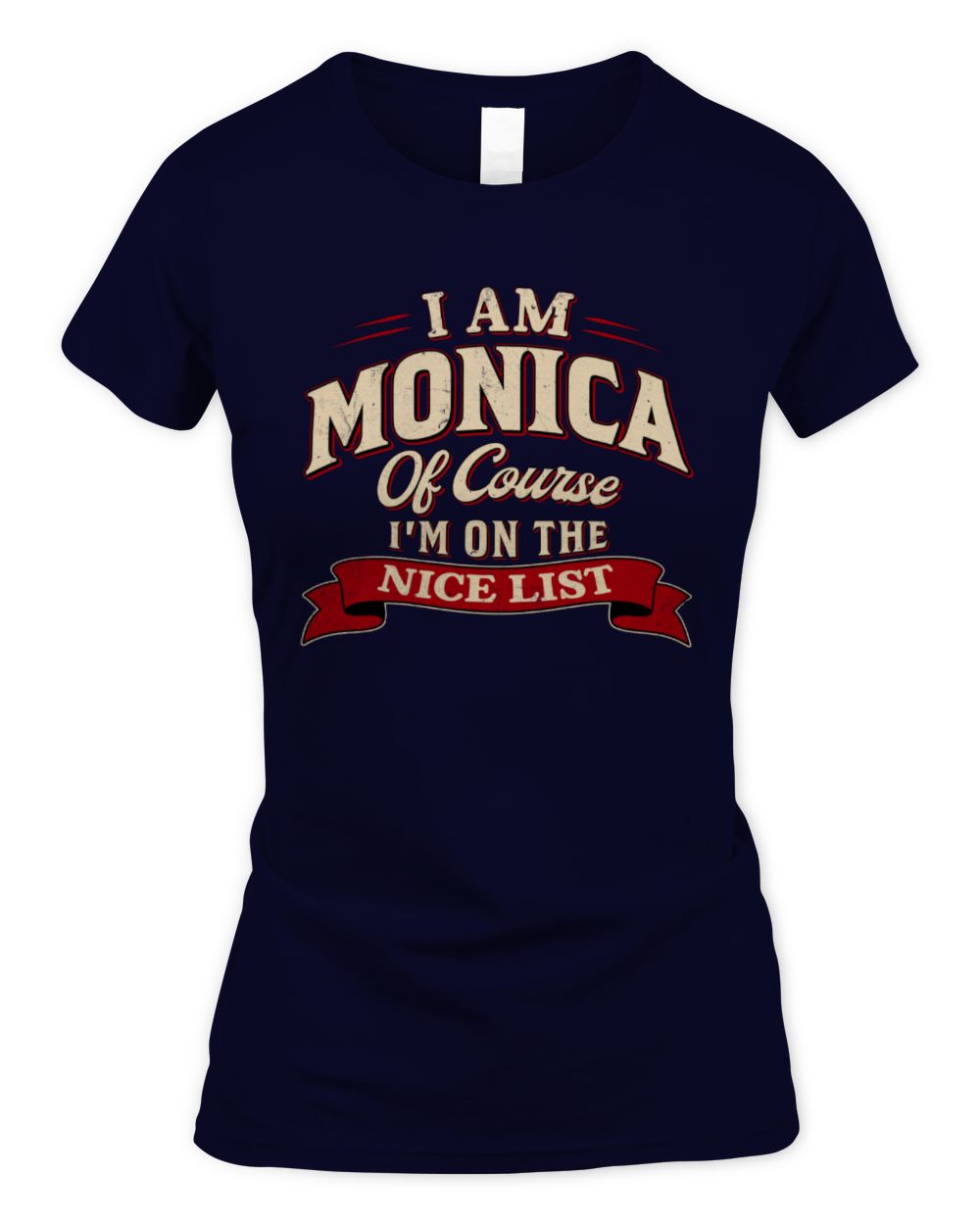 I'm Name Of Course I'm On The Nice List Funny Christmas Shirt MONICA M1-68 / Women's Standard T-Shirt / navy