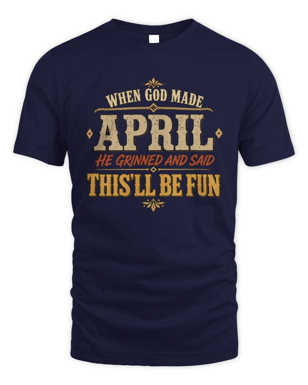 When God Made Your Name Funny Western T-Shirt APRIL M1-81 / Unisex Standard T-Shirt / navy