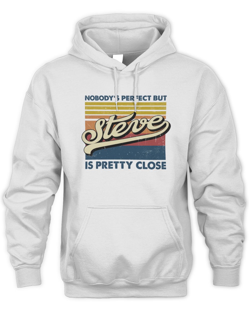 Nobody's Perfect But Your Name Is Pretty Close Retro Shirt STEVE M1-65 / Unisex Hoodie / white