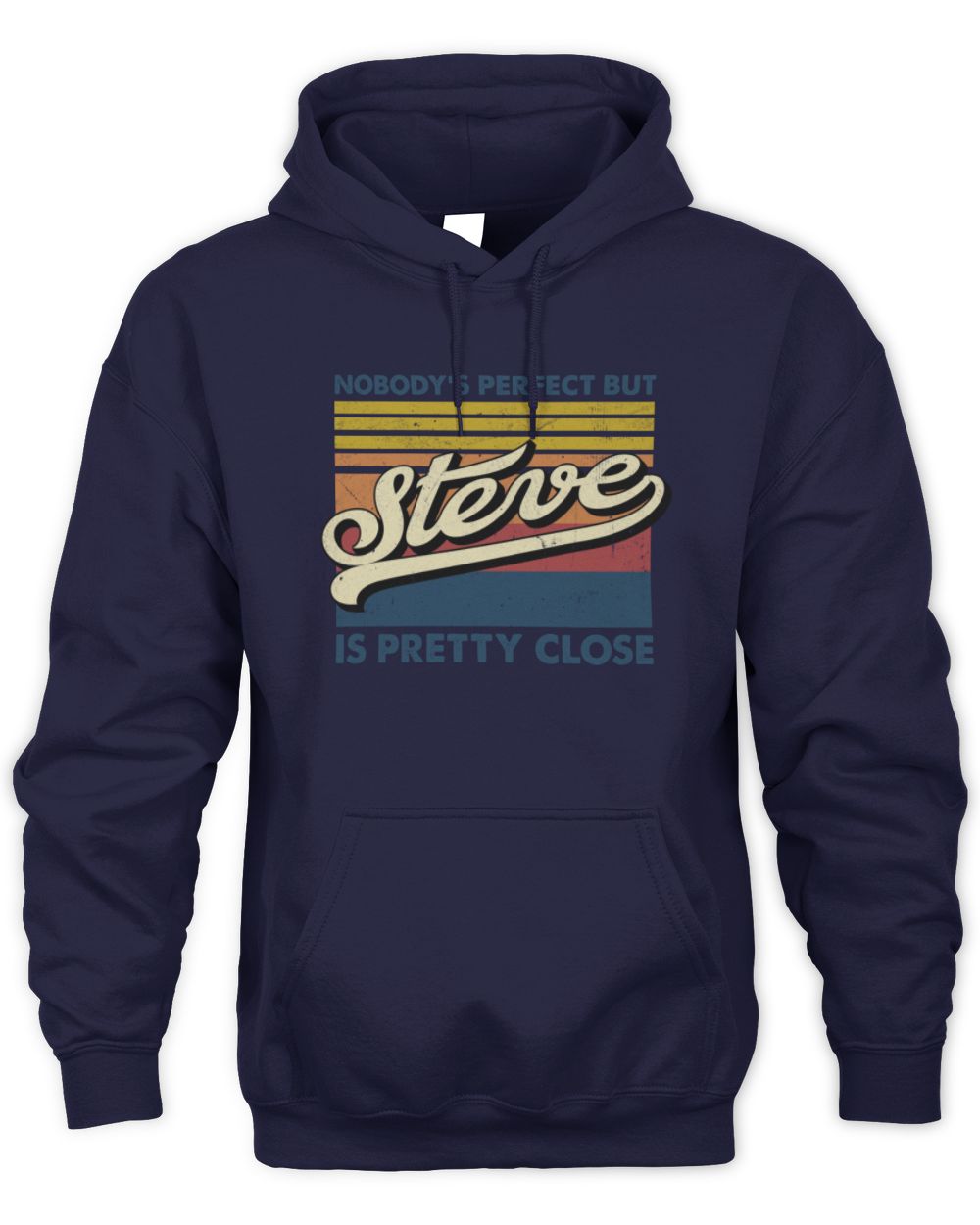 Nobody's Perfect But Your Name Is Pretty Close Retro Shirt STEVE M1-65 / Unisex Hoodie / navy