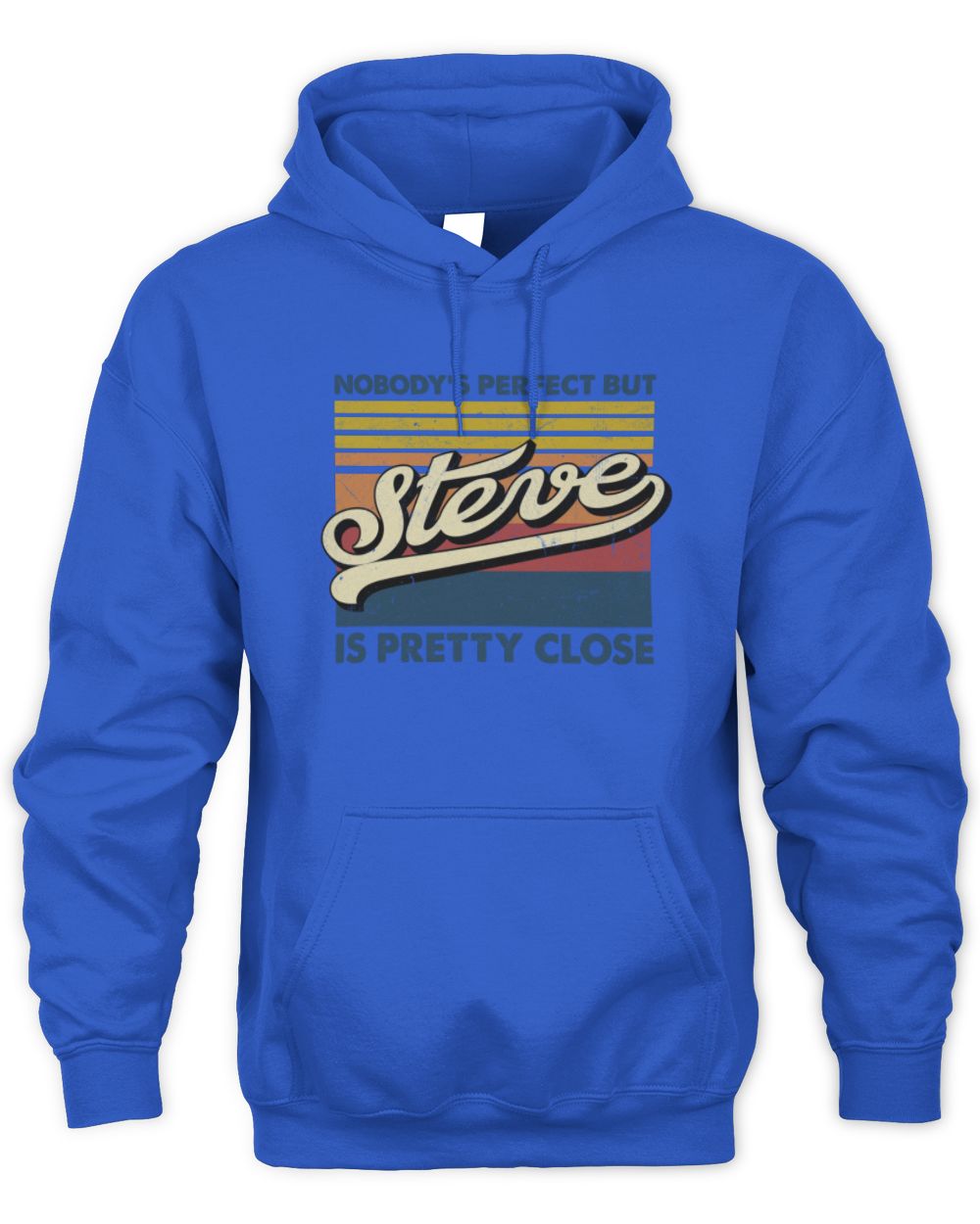 Nobody's Perfect But Your Name Is Pretty Close Retro Shirt STEVE M1-65 / Unisex Hoodie / royal