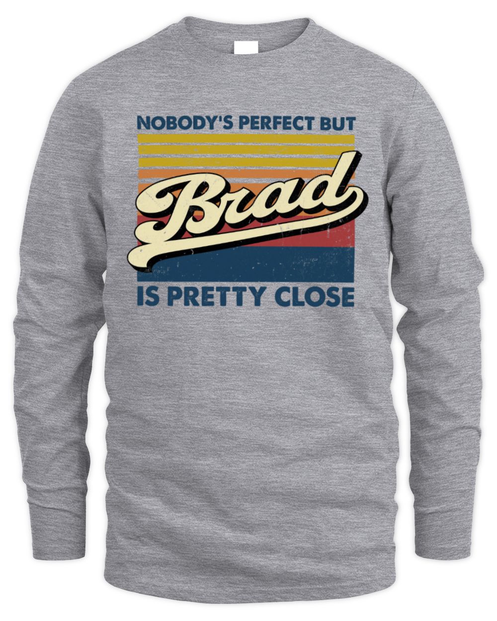 Nobody's Perfect But Your Name Is Pretty Close Retro Shirt BRAD M1-65 / Men's Long Sleeved T-Shirt / sport grey