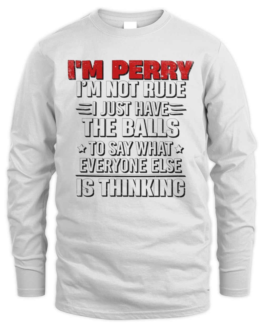 I'm Name I'm Not Rude I Just Have The Balls Funny T-Shirt PERRY M1-46 / Men's Long Sleeved T-Shirt / white