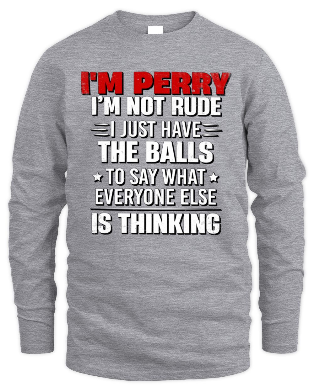 I'm Name I'm Not Rude I Just Have The Balls Funny T-Shirt PERRY M1-46 / Men's Long Sleeved T-Shirt / sport grey