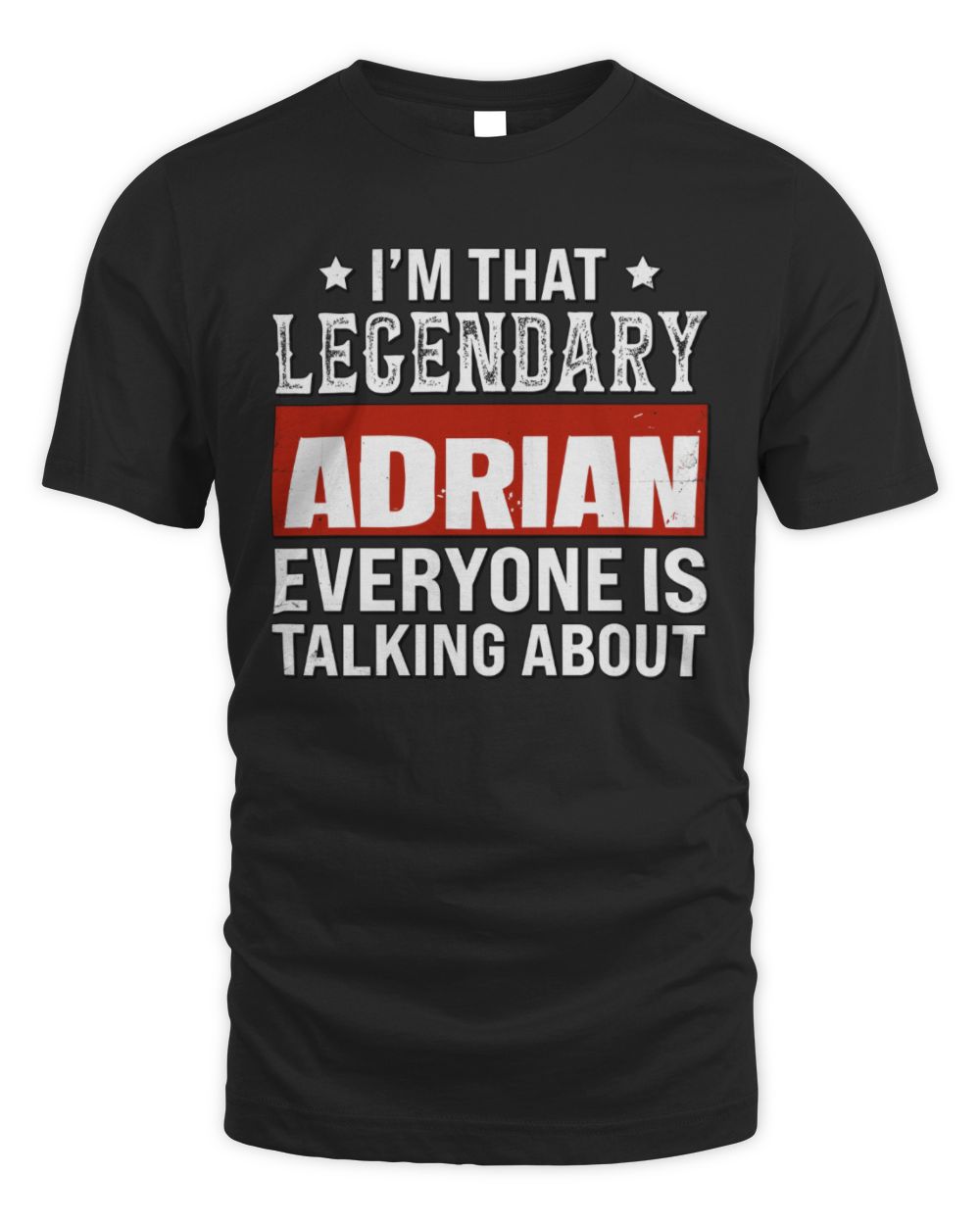I'm That Legendary Name Everyone Is Talking About Funny Graphic T-Shirt ADRIAN M1-73 / Unisex Standard T-Shirt / black