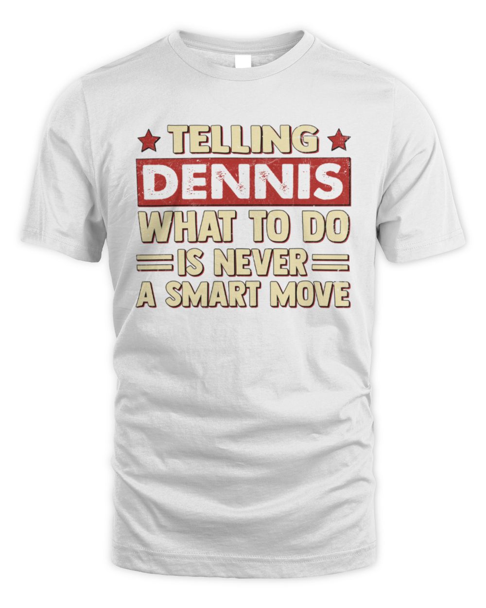 Telling Your Name What to Do Is Never a Smart Move Shirt DENNIS M1-66 / Unisex Standard T-Shirt / white