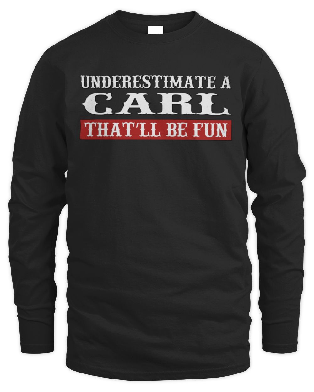 Underestimate Me That'll Be Fun Graphic T-Shirt CARL M1-69 / Men's Long Sleeved T-Shirt / black