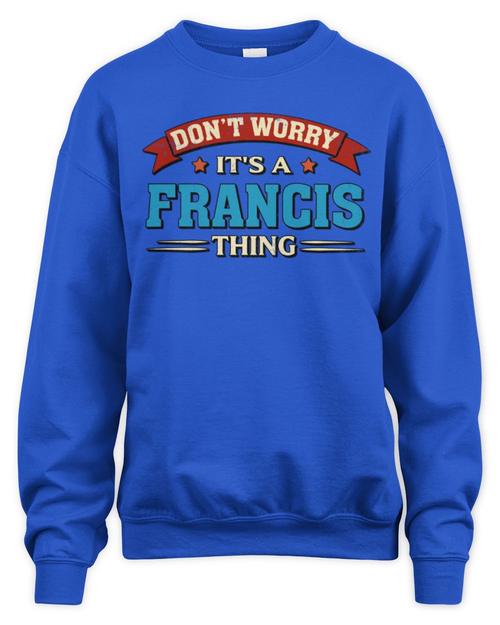Don't Worry It's a Your Name Thing Funny Retro T-Shirt FRANCIS M1-57 / Unisex Sweatshirt / royal