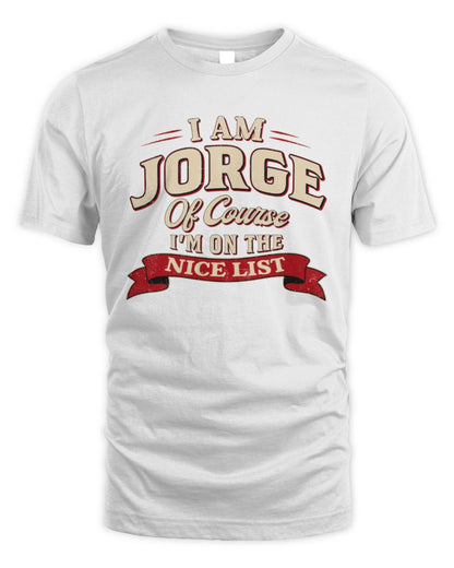 I'm Name Of Course I'm On The Nice List Funny Christmas Shirt JORGE M1-68 / Unisex Standard T-Shirt / white