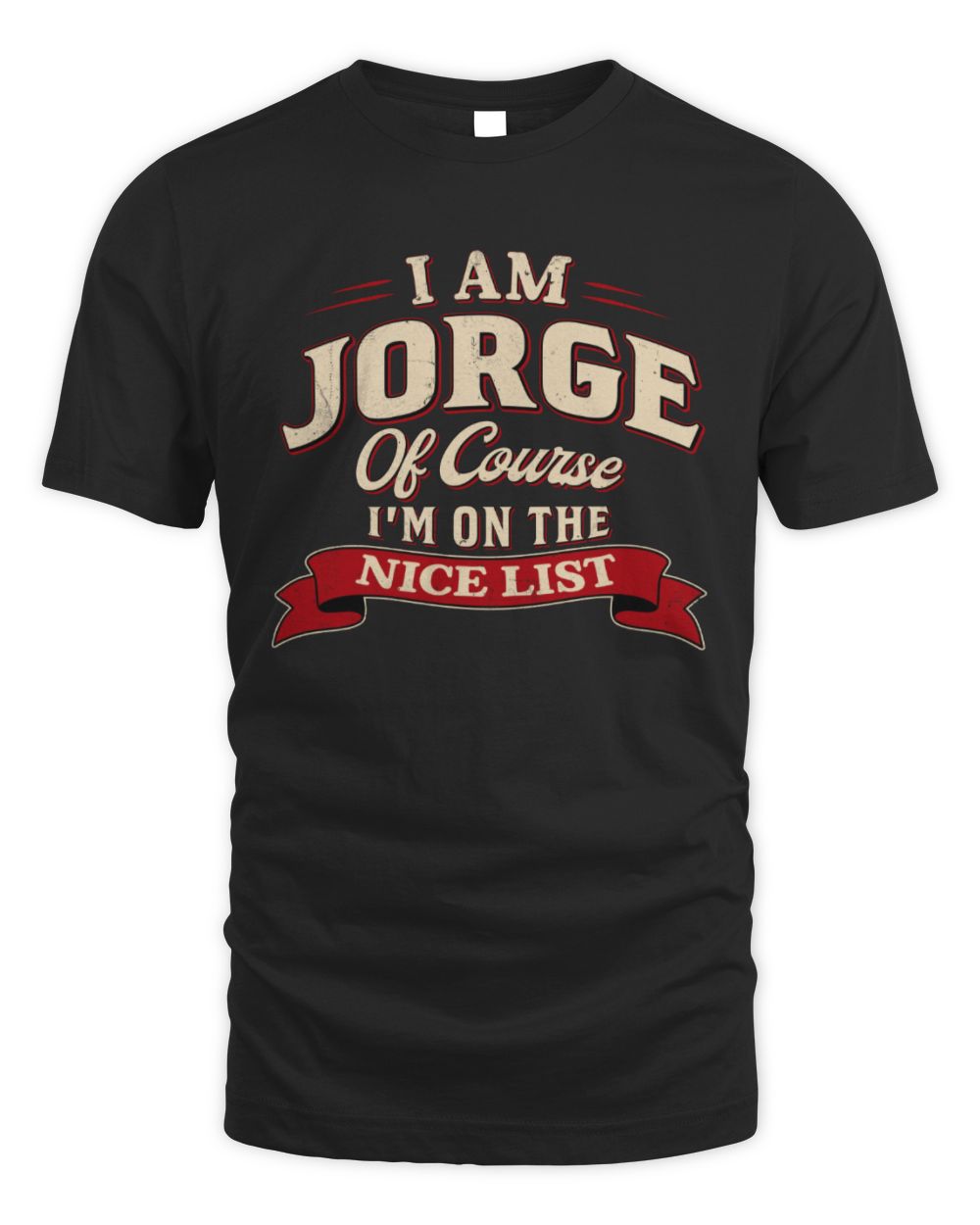 I'm Name Of Course I'm On The Nice List Funny Christmas Shirt JORGE M1-68 / Unisex Standard T-Shirt / black