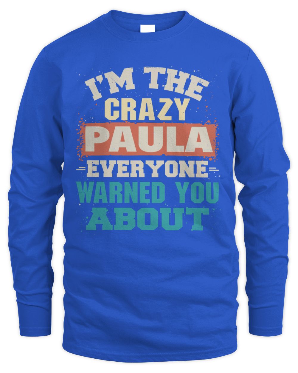 I'm the Crazy One Everyone Warned You About Retro Graphic T-Shirt PAULA M1-70 / Men's Long Sleeved T-Shirt / royal