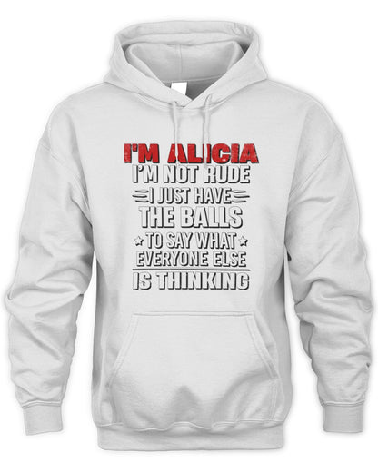 I'm Name I'm Not Rude I Just Have The Balls Funny T-Shirt ALICIA M1-46 / Unisex Hoodie / white