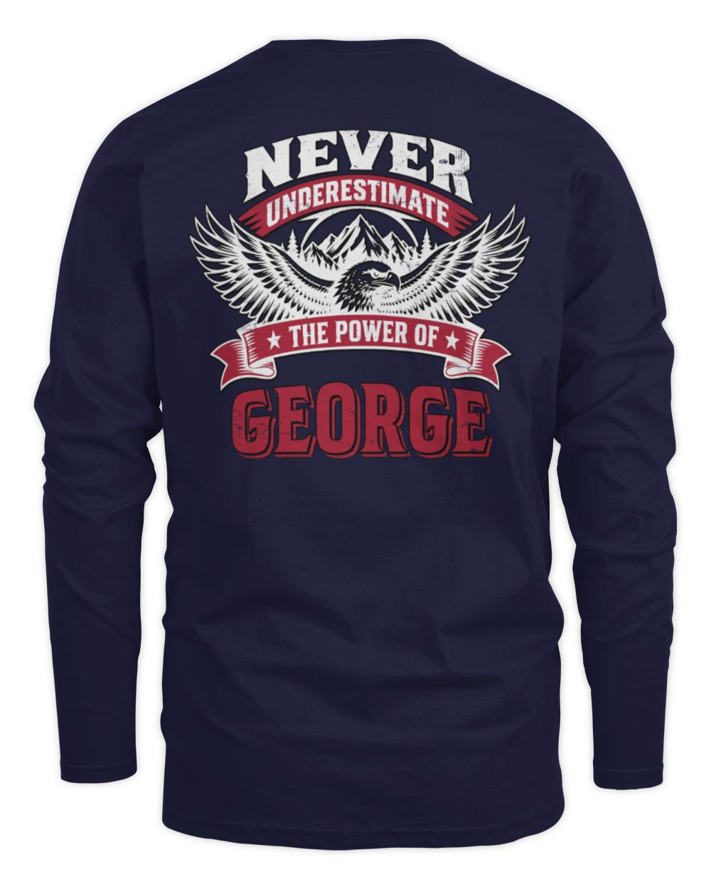 Never Underestimate Your Name Eagle Mountain Shirt GEORGE M1-61 / Men's Long Sleeved T-Shirt / navy