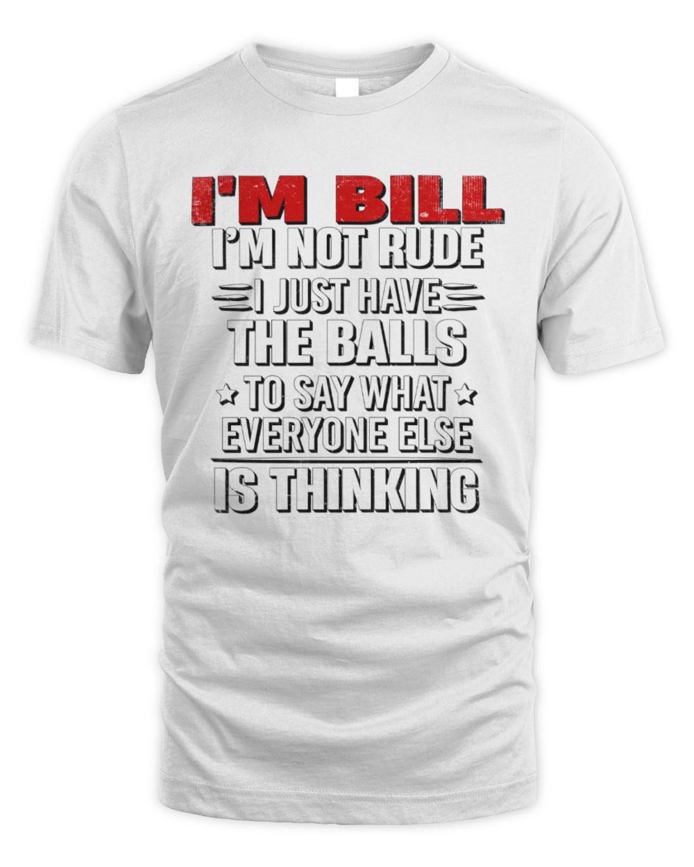 I'm Name I'm Not Rude I Just Have The Balls Funny T-Shirt BILL M1-46 / Unisex Standard T-Shirt / white