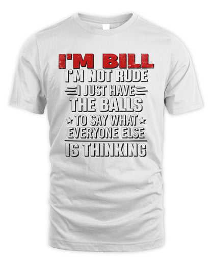 I'm Name I'm Not Rude I Just Have The Balls Funny T-Shirt BILL M1-46 / Unisex Standard T-Shirt / white
