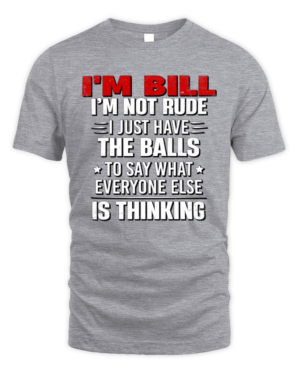 I'm Name I'm Not Rude I Just Have The Balls Funny T-Shirt BILL M1-46 / Unisex Standard T-Shirt / sport grey