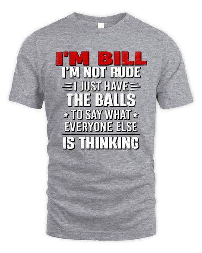 I'm Name I'm Not Rude I Just Have The Balls Funny T-Shirt BILL M1-46 / Unisex Standard T-Shirt / sport grey