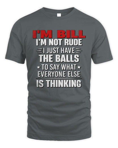 I'm Name I'm Not Rude I Just Have The Balls Funny T-Shirt BILL M1-46 / Unisex Standard T-Shirt / charcoal