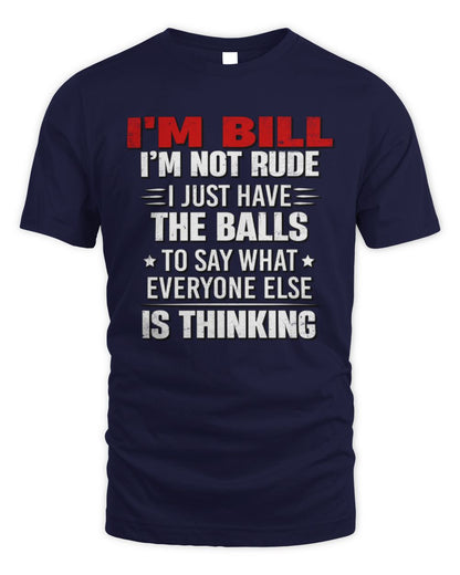 I'm Name I'm Not Rude I Just Have The Balls Funny T-Shirt BILL M1-46 / Unisex Standard T-Shirt / navy