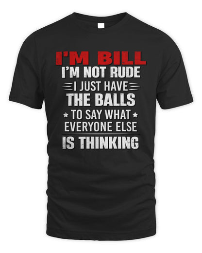 I'm Name I'm Not Rude I Just Have The Balls Funny T-Shirt BILL M1-46 / Unisex Standard T-Shirt / black