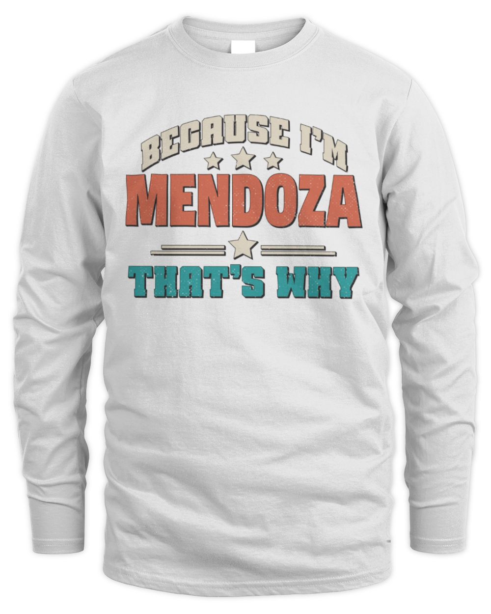 Because I'm Name That's Why Personalized Retro Shirt MENDOZA-49 / Men's Long Sleeved T-Shirt / white