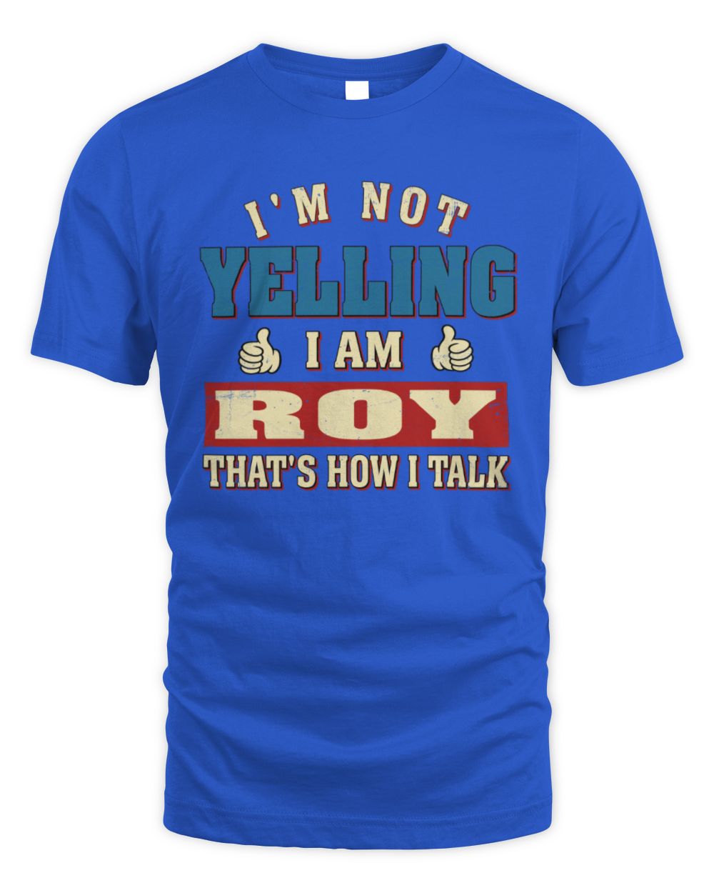 I'm Not Yelling I'm Name That's How I Talk Shirt ROY M1-67 / Unisex Standard T-Shirt / royal