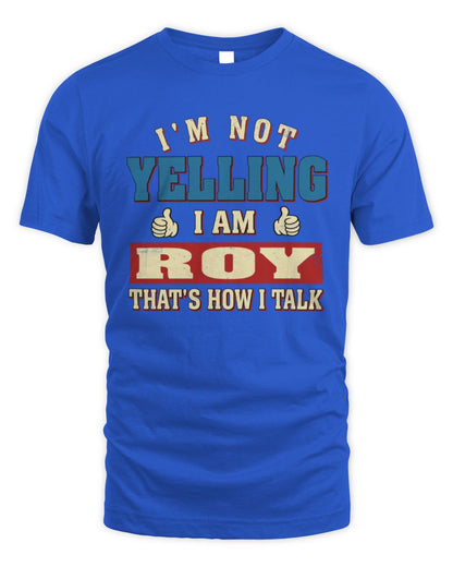 I'm Not Yelling I'm Name That's How I Talk Shirt ROY M1-67 / Unisex Standard T-Shirt / royal