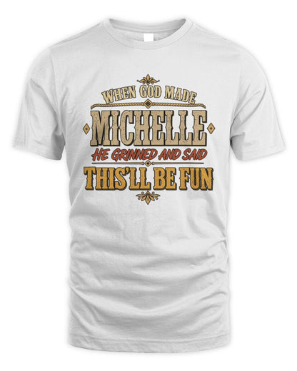 When God Made Your Name Funny Western T-Shirt MICHELLE M1-81 / Unisex Standard T-Shirt / white