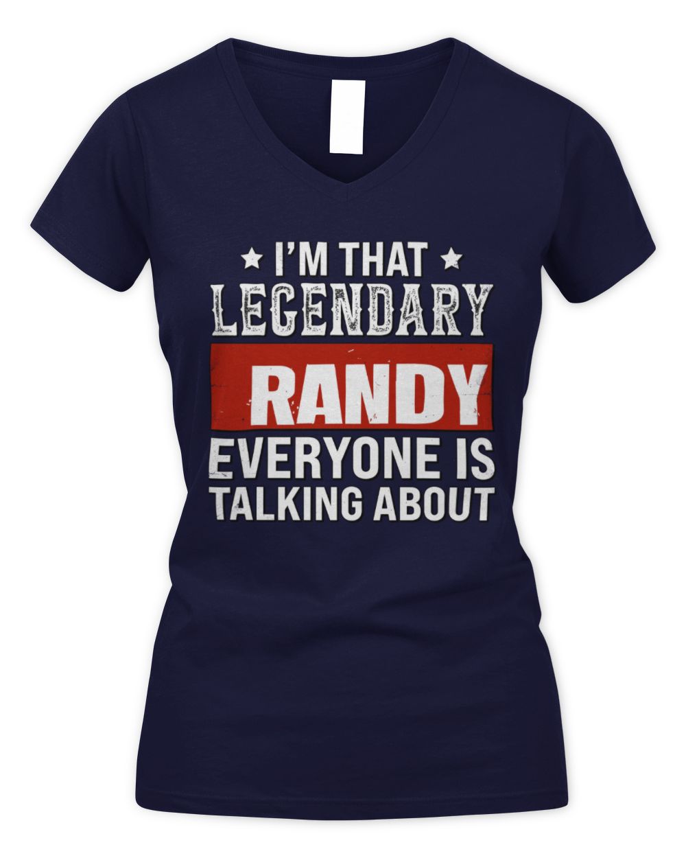 I'm That Legendary Name Everyone Is Talking About Funny Graphic T-Shirt RANDY M1-73 / Women's V-Neck T-Shirt / navy