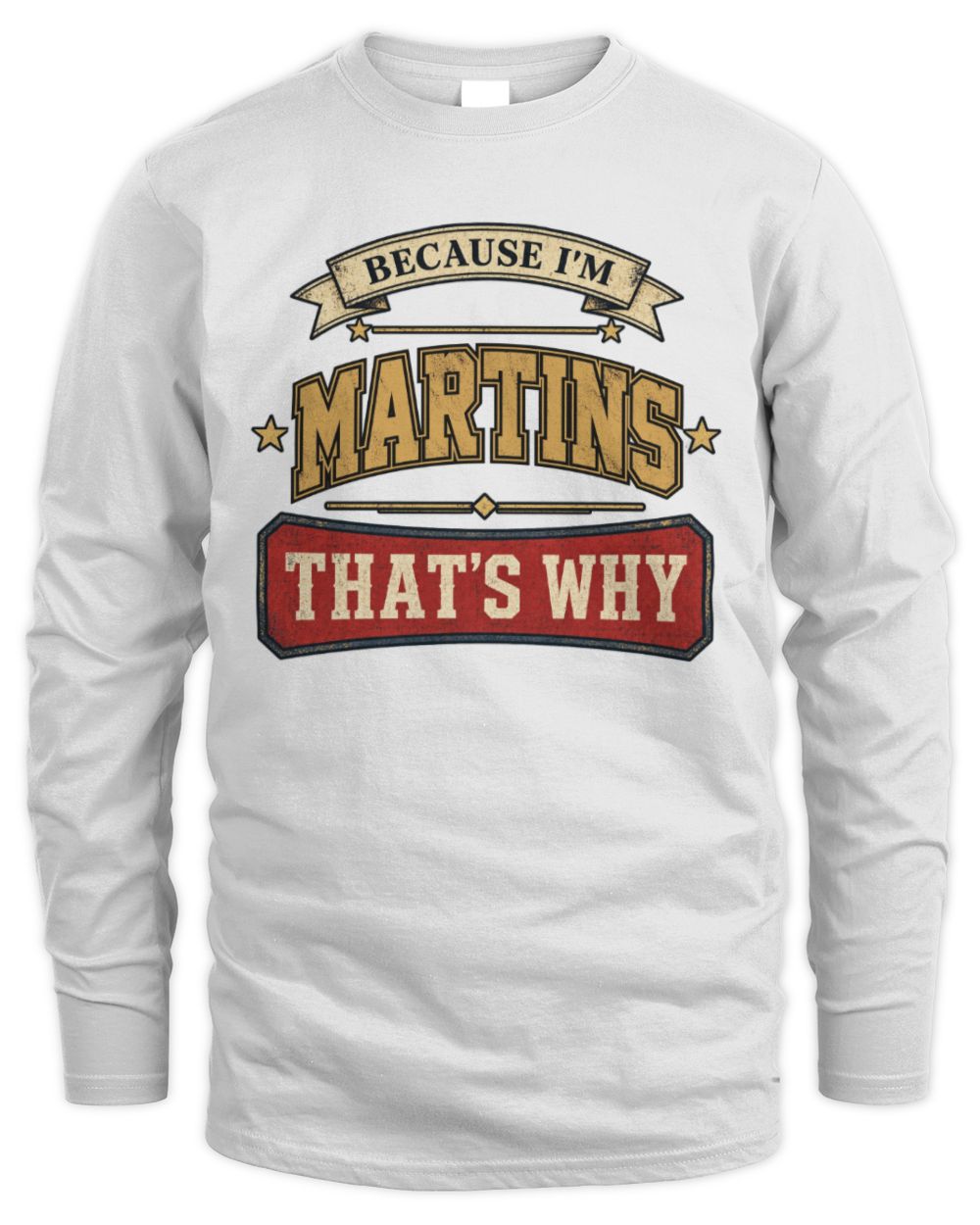 Because I'm Name That's Why Americana T-Shirt MARTINS M1-S88 / Men's Long Sleeved T-Shirt / white
