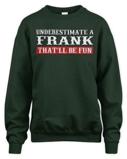 Underestimate Me That'll Be Fun Graphic T-Shirt FRANK M1-69 / Unisex Sweatshirt / forest green