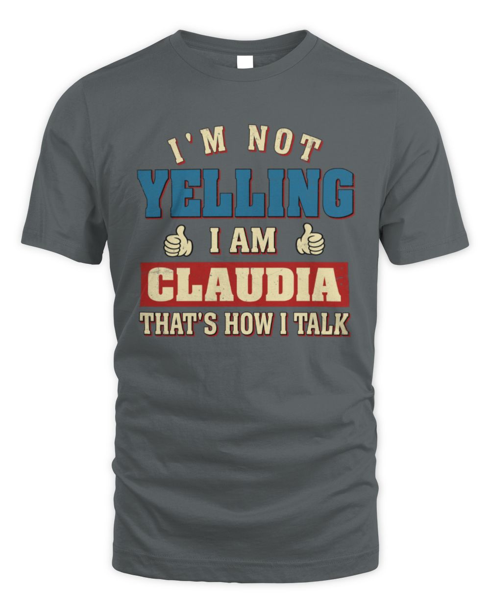 I'm Not Yelling I'm Name That's How I Talk Shirt CLAUDIA M1-67 / Unisex Standard T-Shirt / charcoal