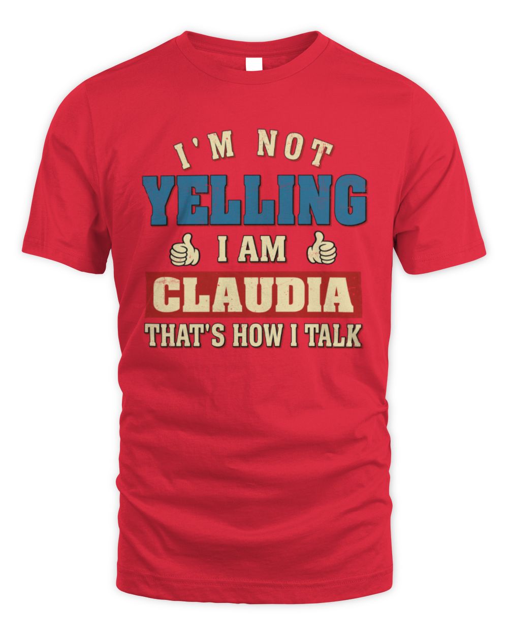 I'm Not Yelling I'm Name That's How I Talk Shirt CLAUDIA M1-67 / Unisex Standard T-Shirt / red
