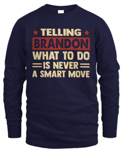 Telling Your Name What to Do Is Never a Smart Move Shirt BRANDON M1-66 / Men's Long Sleeved T-Shirt / navy