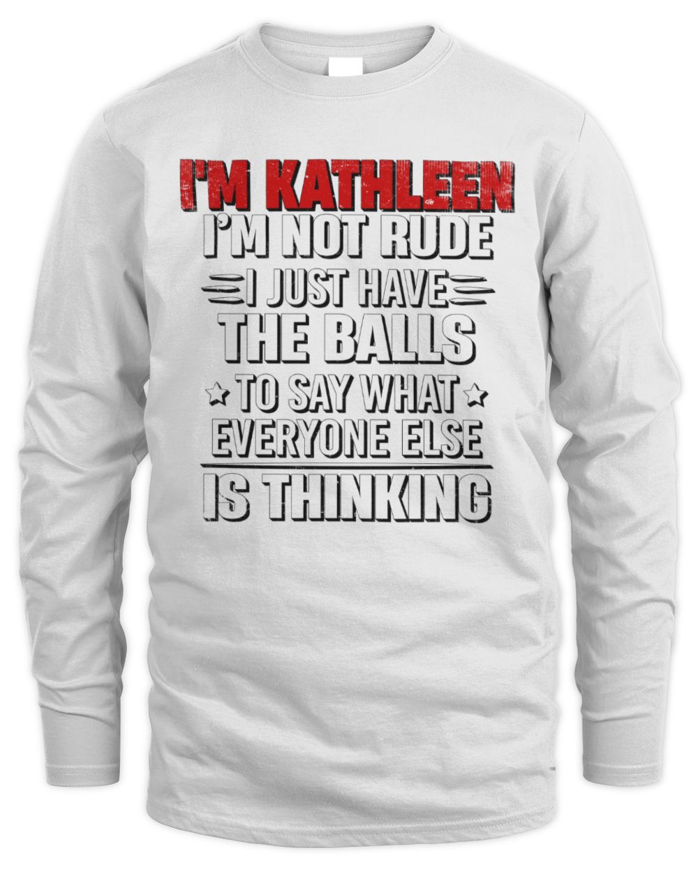 I'm Name I'm Not Rude I Just Have The Balls Funny T-Shirt KATHLEEN M1-46 / Men's Long Sleeved T-Shirt / white
