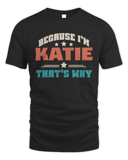 Because I'm Name That's Why Personalized Retro Shirt KATIE-49 / Unisex Standard T-Shirt / black